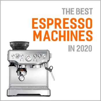 The 7 Best Espresso Machines In 2020 Buyer S Guide Reviews